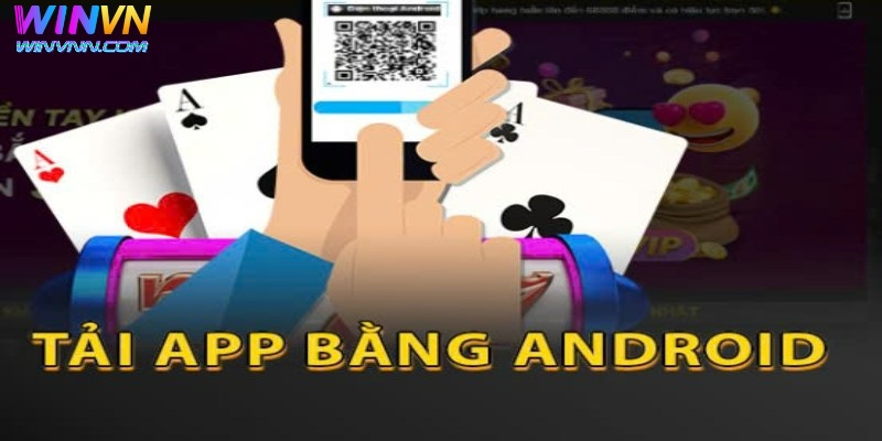 Tải App WinVN - Những Hình Thức Tải Cho Các Hệ Điều Hành 2 Thực hiện tải app WinVN cho Android
