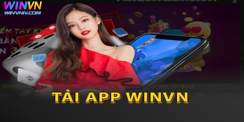Tải App WinVN - Những Hình Thức Tải Cho Các Hệ Điều Hành 3 Tải app WinVN giúp bạn đặt cược nhanh chóng và dễ dàng